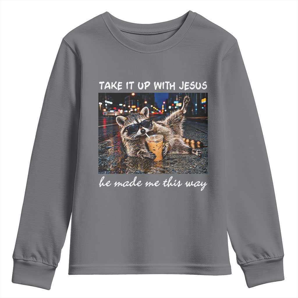 Take It Up with Jesus He Made Me This Way Funny Raccoon Youth Sweatshirt