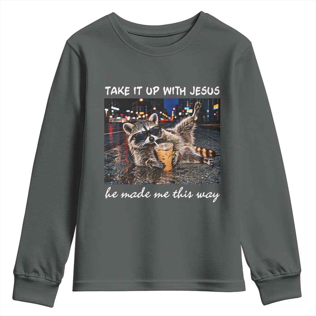 Take It Up with Jesus He Made Me This Way Funny Raccoon Youth Sweatshirt