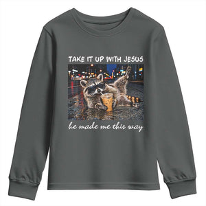 Take It Up with Jesus He Made Me This Way Funny Raccoon Youth Sweatshirt