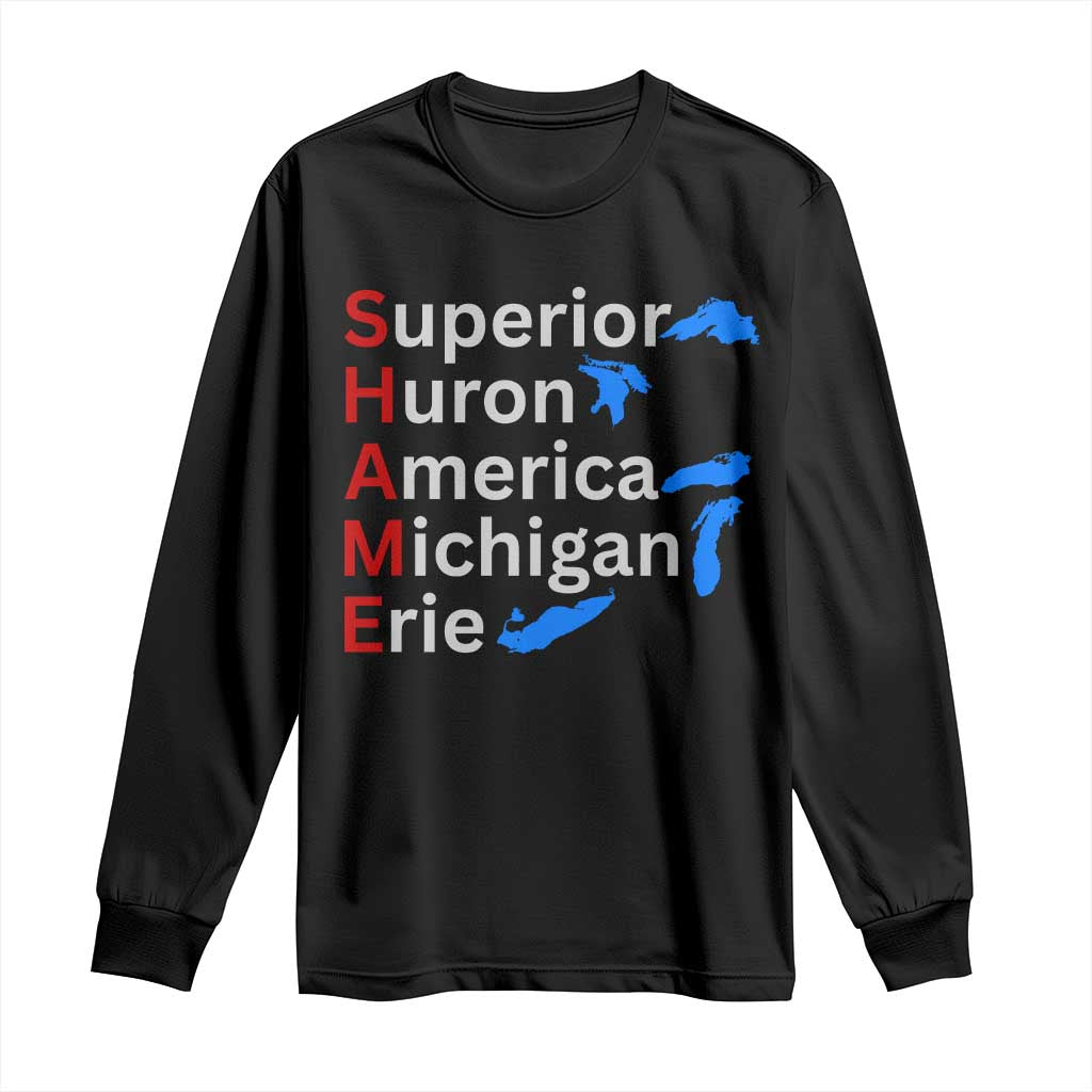 Shame Superior Huron America Michigan Erie Long Sleeve Shirt The Five Great Lakes of North America