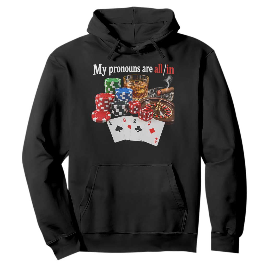 Funny Poker Player Gambling Hoodie My Pronouns Are All In