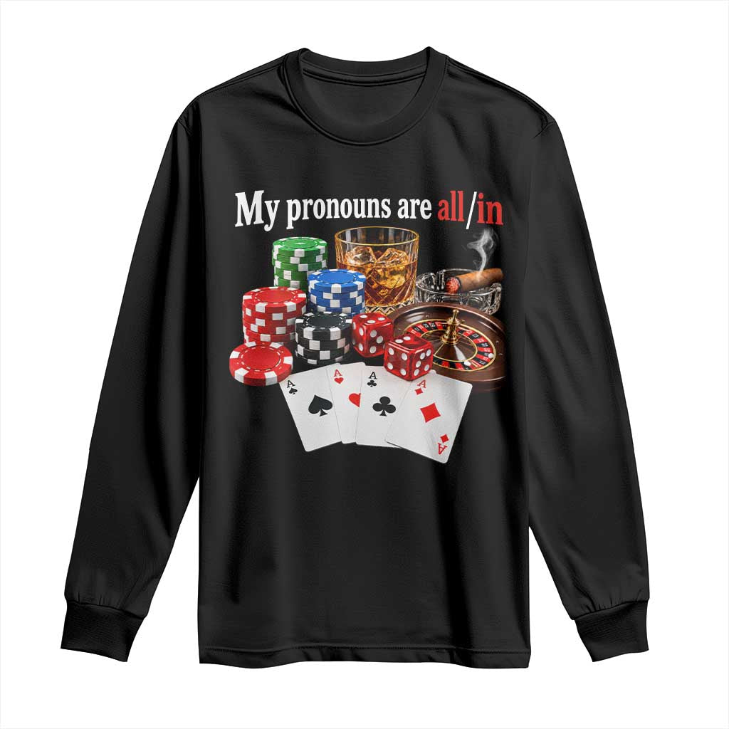 Funny Poker Player Gambling Long Sleeve Shirt My Pronouns Are All In