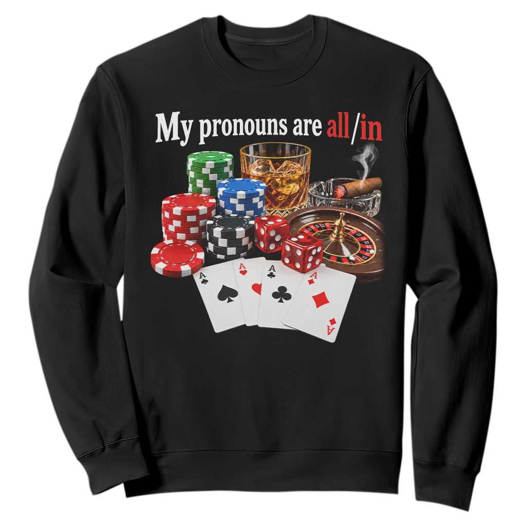 Funny Poker Player Gambling Sweatshirt My Pronouns Are All In