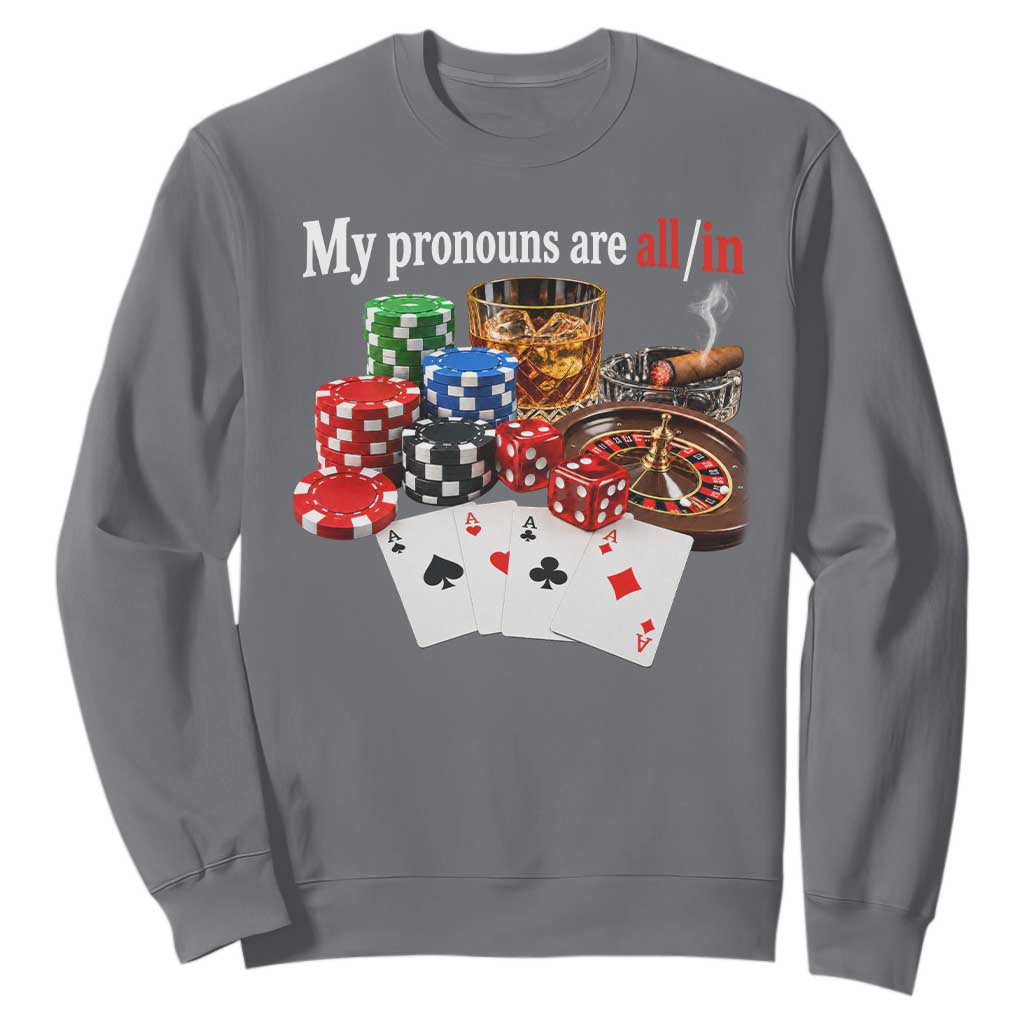 Funny Poker Player Gambling Sweatshirt My Pronouns Are All In