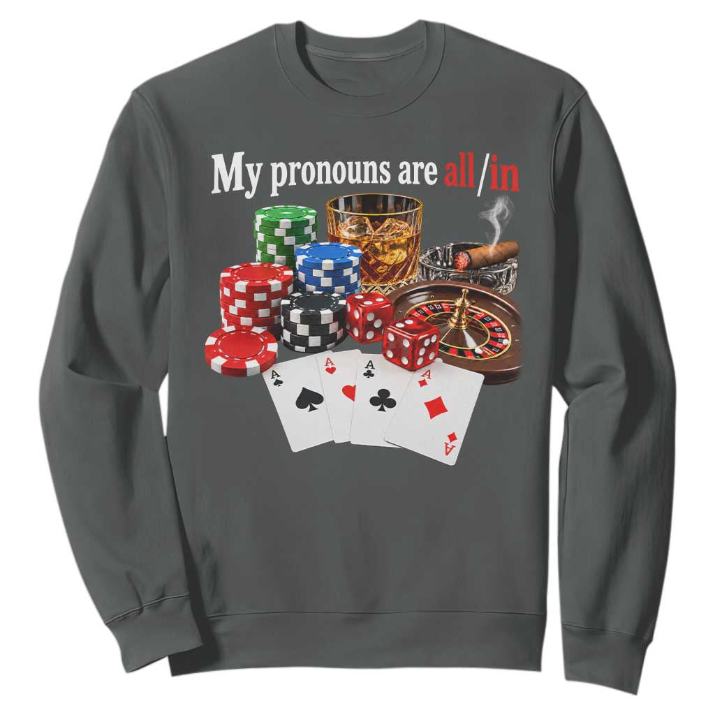 Funny Poker Player Gambling Sweatshirt My Pronouns Are All In