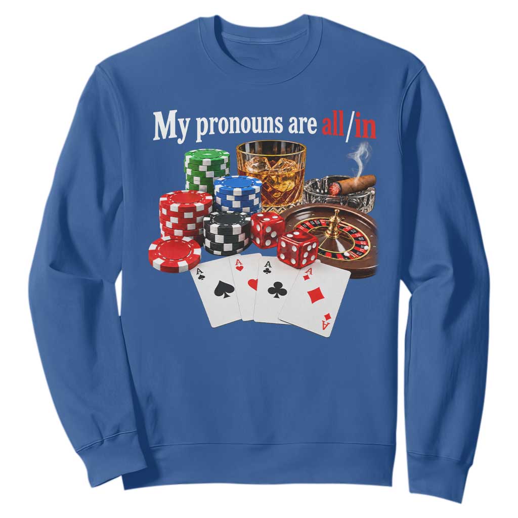 Funny Poker Player Gambling Sweatshirt My Pronouns Are All In