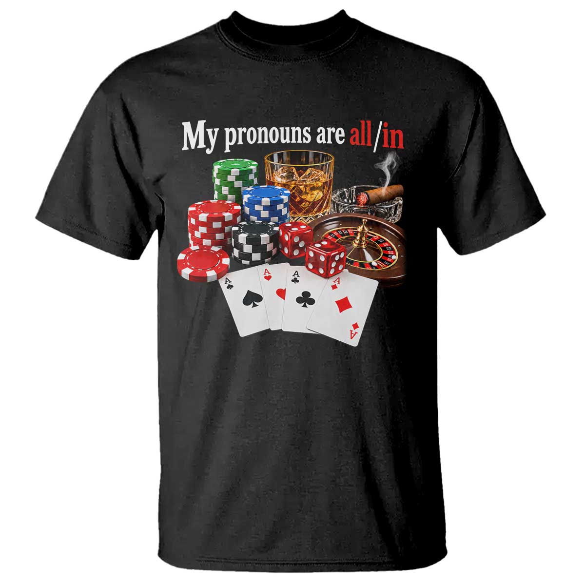 Funny Poker Player Gambling T Shirt My Pronouns Are All In