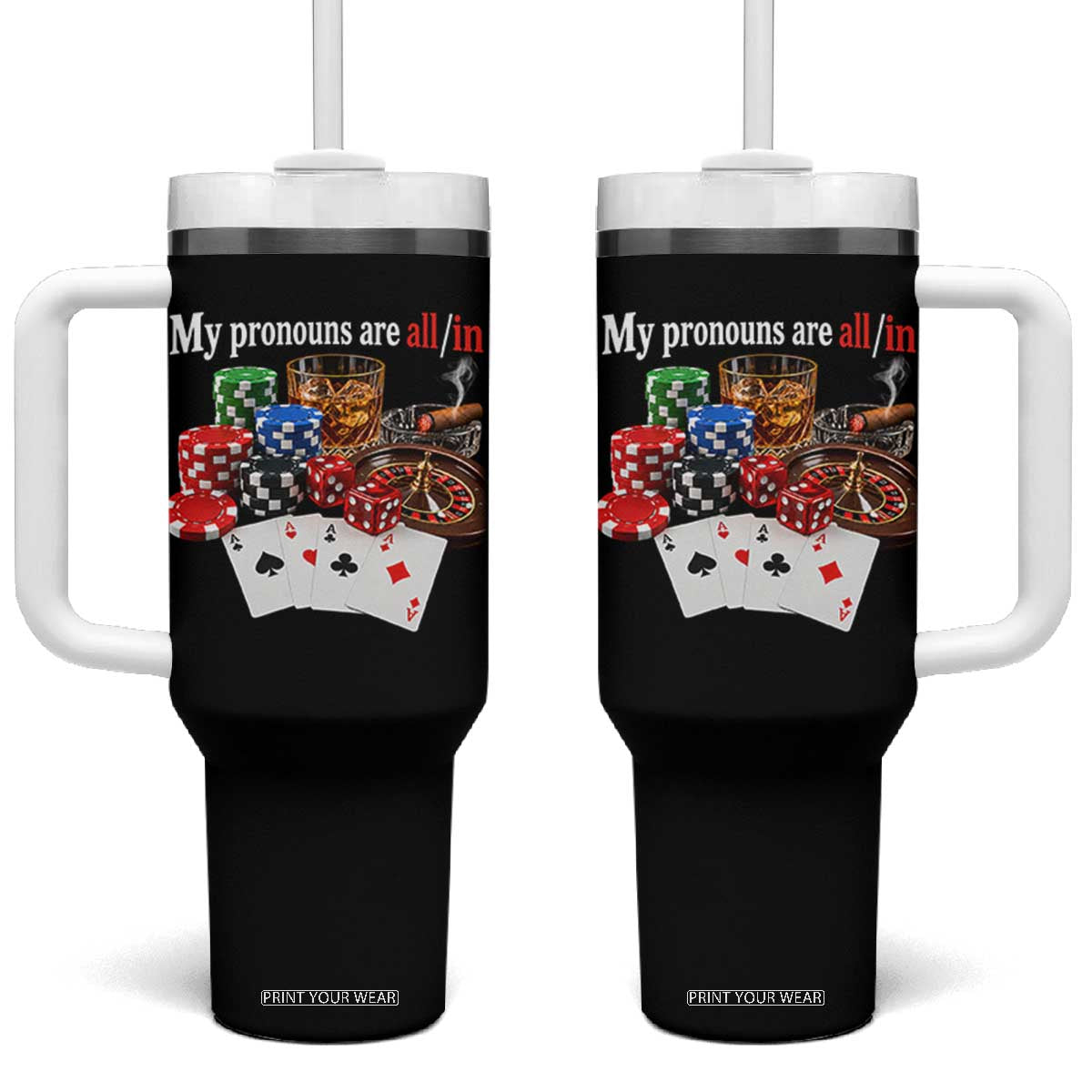Funny Poker Player Gambling Tumbler With Handle My Pronouns Are All In