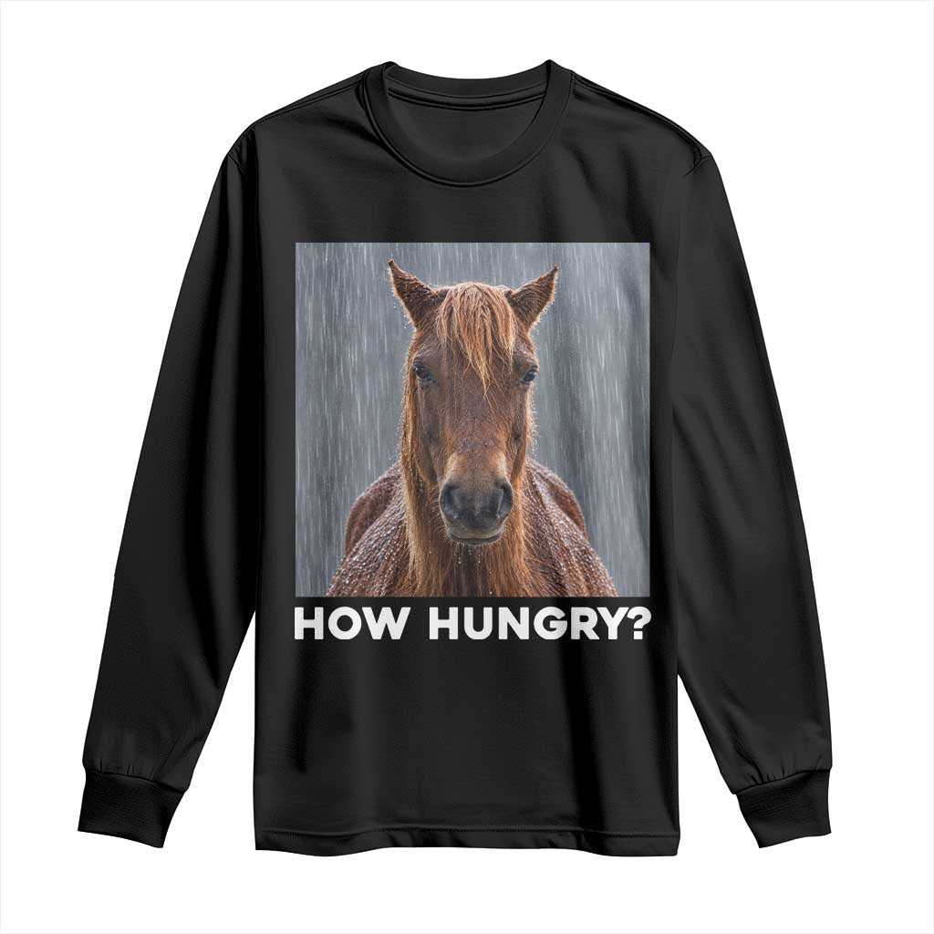 How Hungry Funny Sad Horse Meme Long Sleeve Shirt