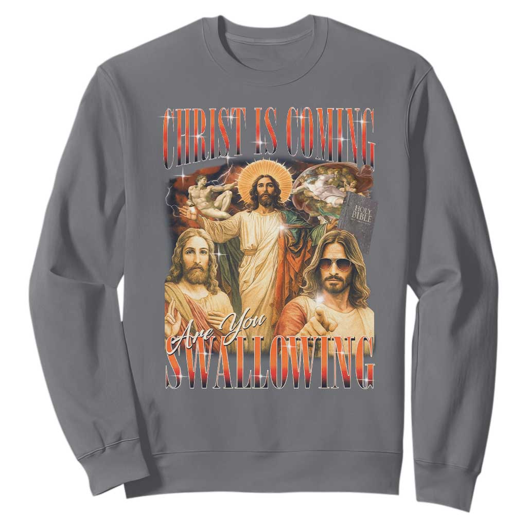Christ Is Coming Are You Swallowing Sweatshirt Funny Offensive Jesus Christian TS11 Charcoal Print Your Wear