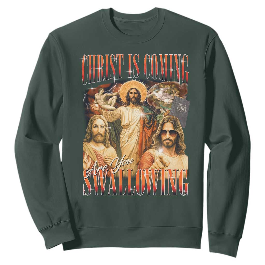 Christ Is Coming Are You Swallowing Sweatshirt Funny Offensive Jesus Christian TS11 Dark Forest Green Print Your Wear