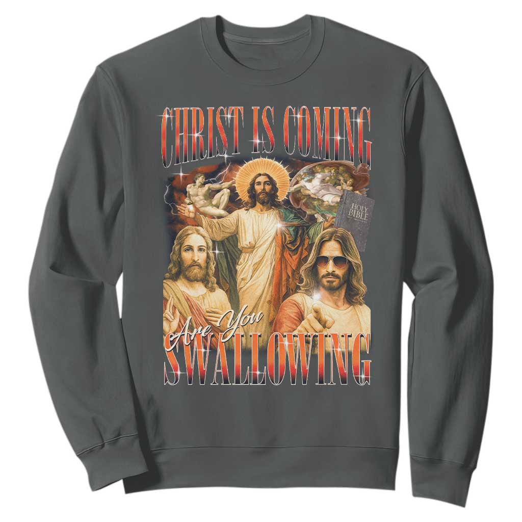 Christ Is Coming Are You Swallowing Sweatshirt Funny Offensive Jesus Christian TS11 Dark Heather Print Your Wear