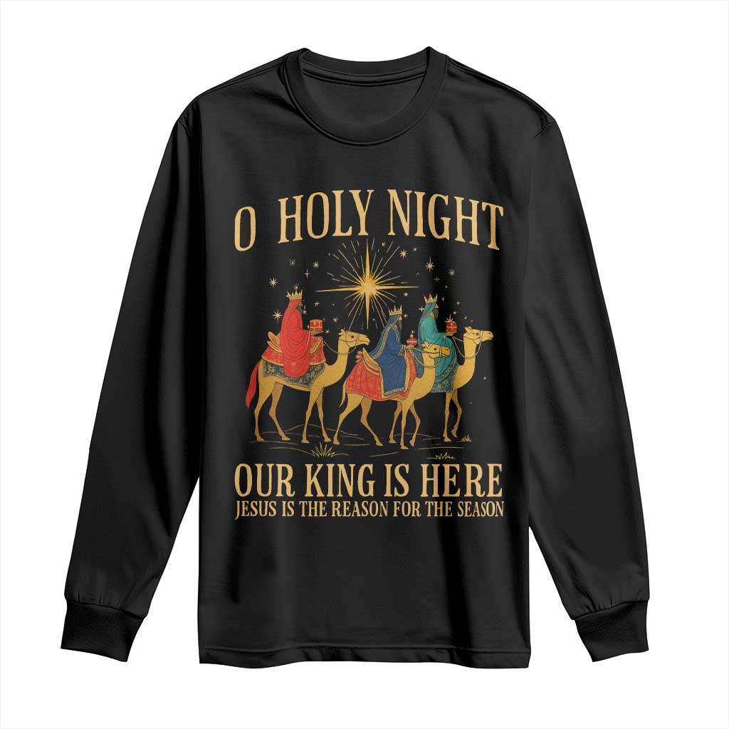 O Holy Night Our King Is Here Jesus Is The Reason Long Sleeve Shirt Christian Religious Xmas TS11 Black Print Your Wear