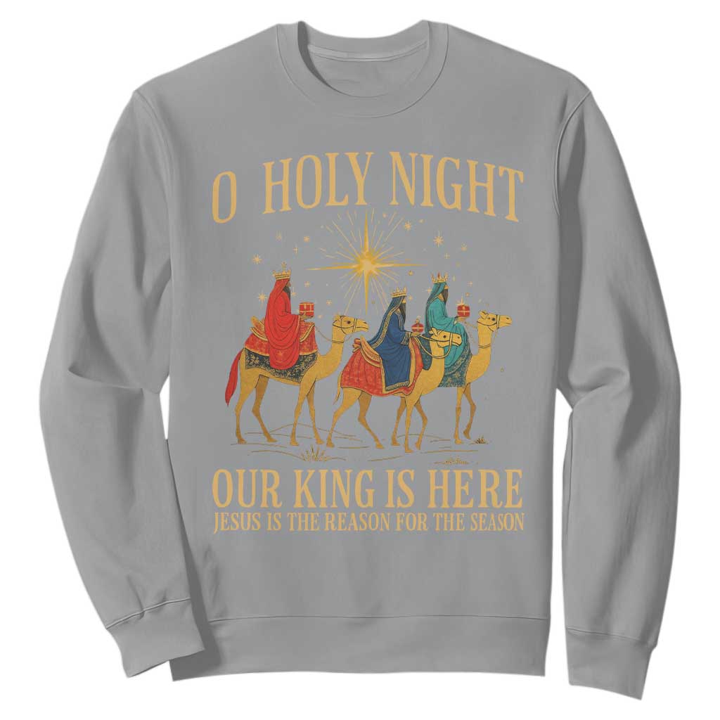 O Holy Night Our King Is Here Jesus Is The Reason Sweatshirt Christian Religious Xmas TS11 Sport Gray Print Your Wear