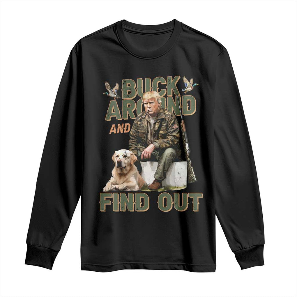 Funny Trump Hunting Long Sleeve Shirt Buck Around And Find Out Camo Hunter TS11 Black Print Your Wear