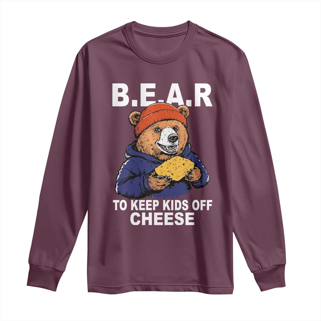 Funny Bear To Keep Kids Off Cheese Long Sleeve Shirt TS11 Maroon Print Your Wear