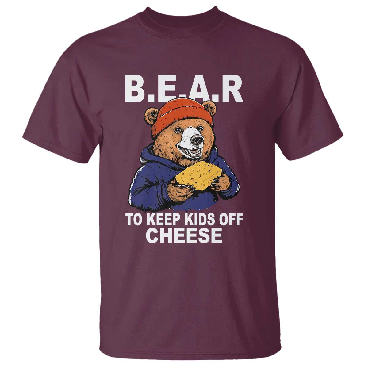 Funny Bear To Keep Kids Off Cheese T Shirt TS11 Maroon Print Your Wear