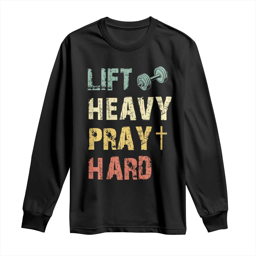 Lift Heavy Pray Hard Long Sleeve Shirt Christian Workout Jesus Gym Lifting Retro Cross TS11 Black Print Your Wear