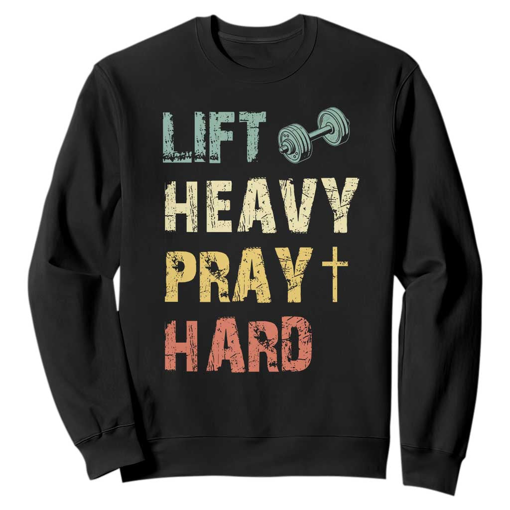 Lift Heavy Pray Hard Sweatshirt Christian Workout Jesus Gym Lifting Retro Cross TS11 Black Print Your Wear