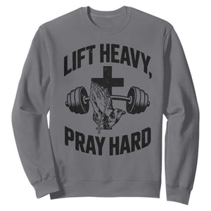 Lift Heavy Pray Hard Sweatshirt Christian Workout Jesus Gym Lifting TS11 Charcoal Print Your Wear