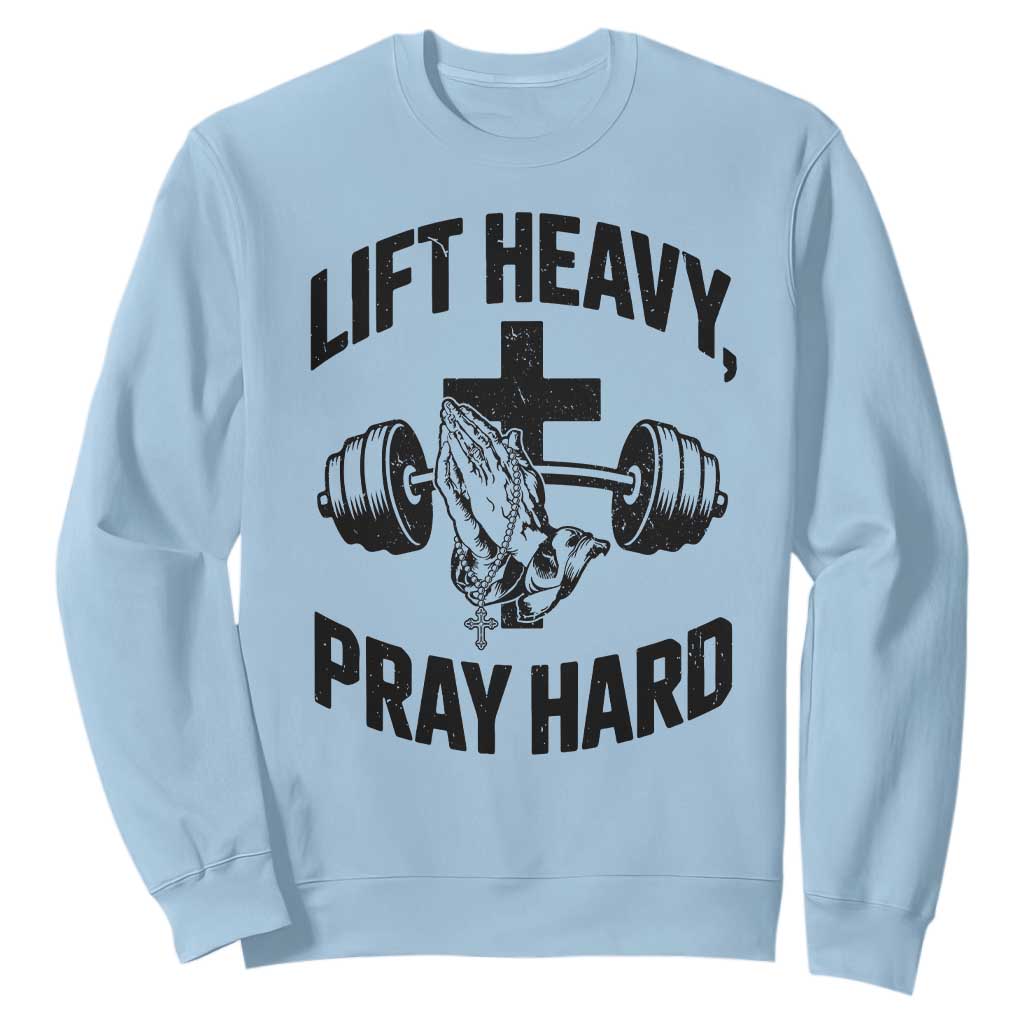 Lift Heavy Pray Hard Sweatshirt Christian Workout Jesus Gym Lifting TS11 Light Blue Print Your Wear