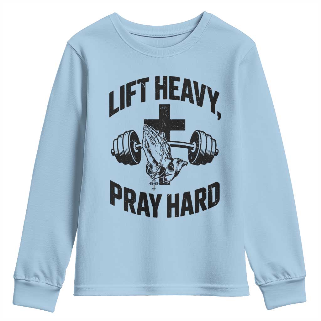 Lift Heavy Pray Hard Youth Sweatshirt Christian Workout Jesus Gym Lifting TS11 Light Blue Print Your Wear