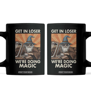 Funny Wizard RPG Gamer Coffee Mug Get In Loser We Are Doing Magic TS11 Black Print Your Wear
