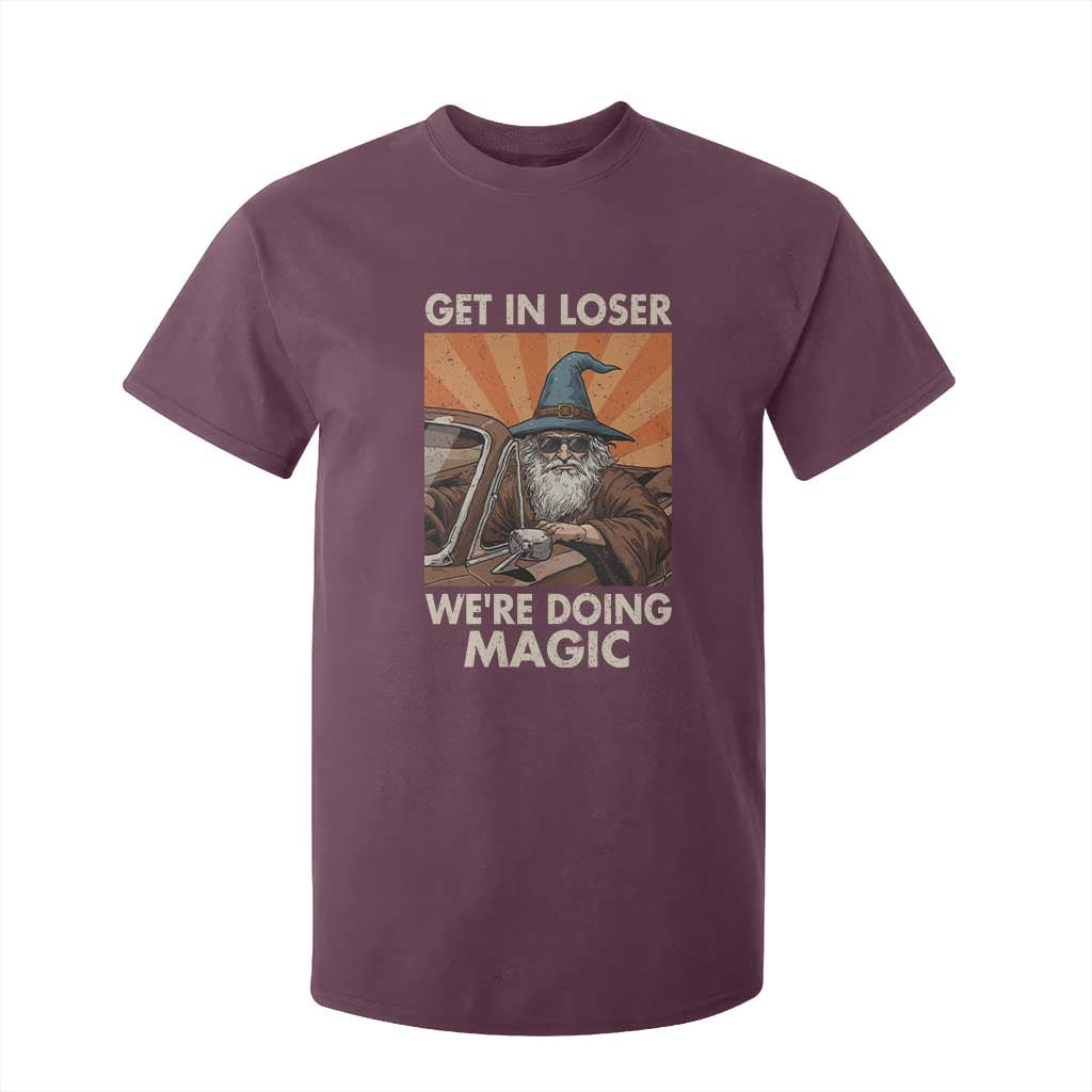 Funny Wizard RPG Gamer T Shirt For Kid Get In Loser We Are Doing Magic TS11 Maroon Print Your Wear