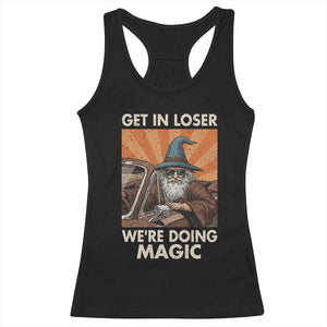 Funny Wizard RPG Gamer Racerback Tank Top Get In Loser We Are Doing Magic TS11 Black Print Your Wear