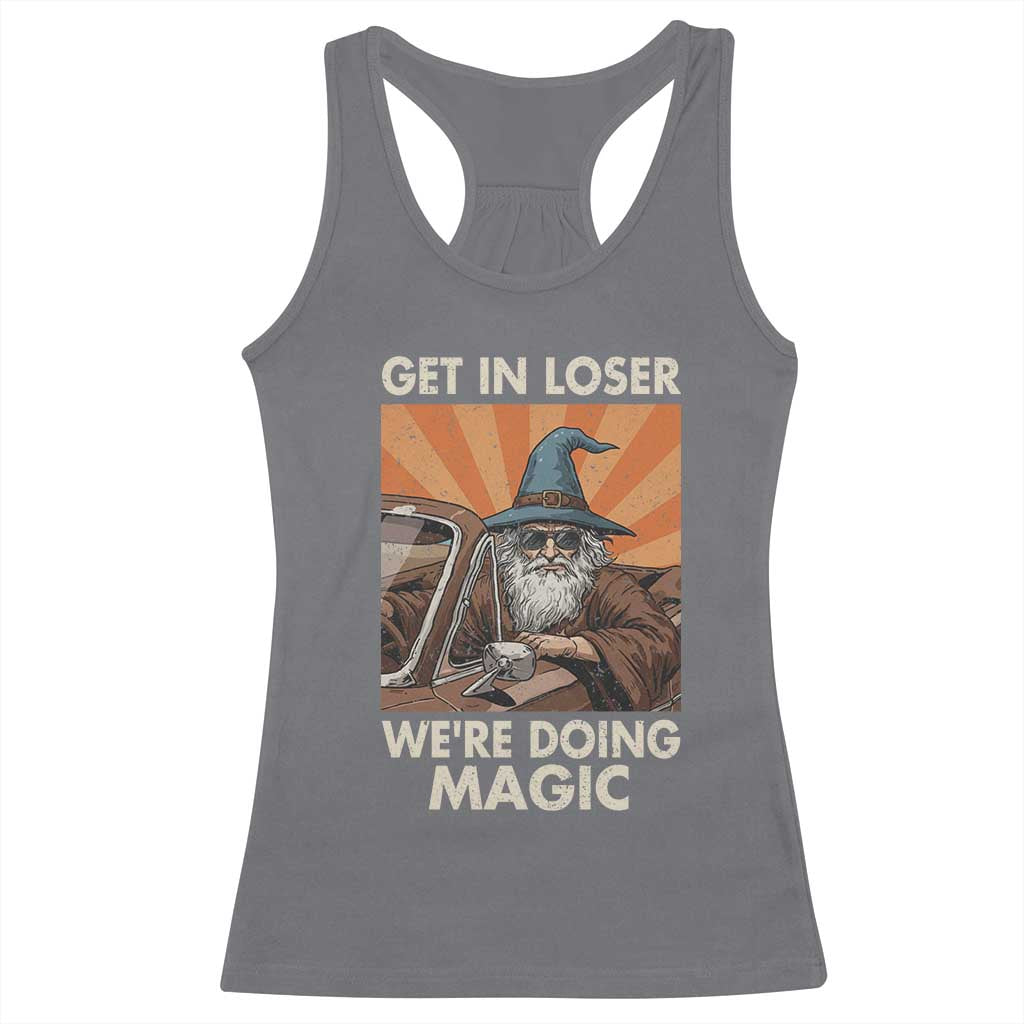 Funny Wizard RPG Gamer Racerback Tank Top Get In Loser We Are Doing Magic TS11 Charcoal Print Your Wear