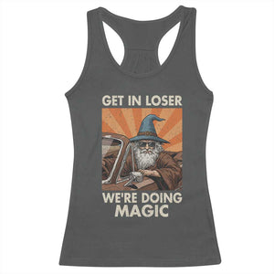 Funny Wizard RPG Gamer Racerback Tank Top Get In Loser We Are Doing Magic TS11 Dark Heather Print Your Wear