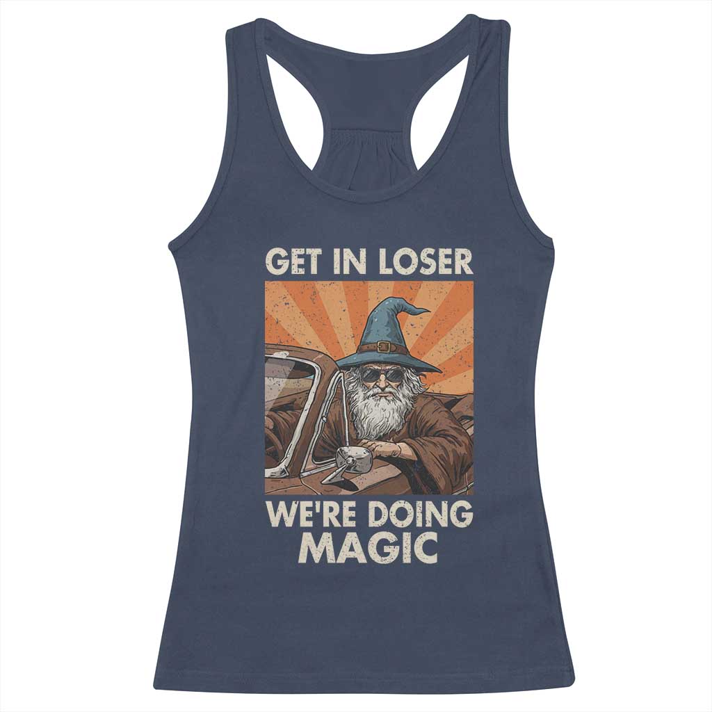Funny Wizard RPG Gamer Racerback Tank Top Get In Loser We Are Doing Magic TS11 Navy Print Your Wear