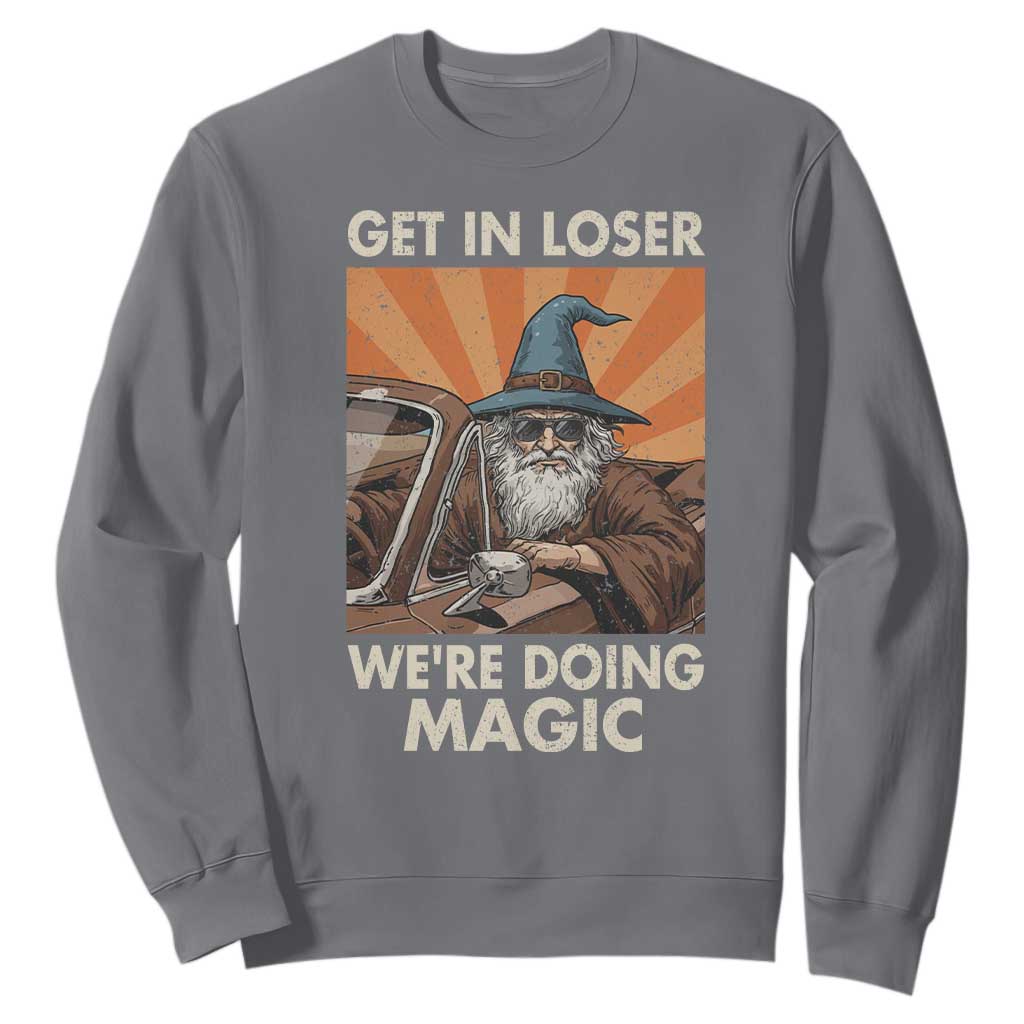 Funny Wizard RPG Gamer Sweatshirt Get In Loser We Are Doing Magic TS11 Charcoal Print Your Wear