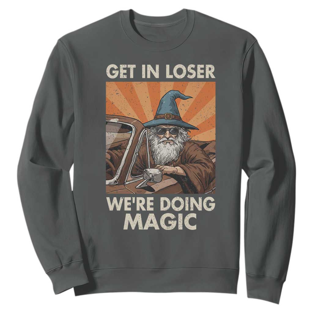 Funny Wizard RPG Gamer Sweatshirt Get In Loser We Are Doing Magic TS11 Dark Heather Print Your Wear