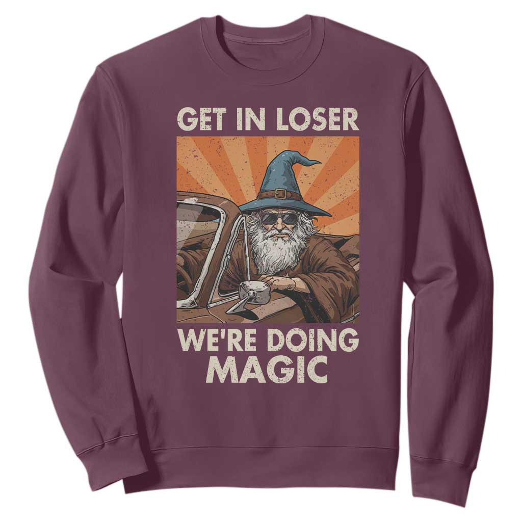 Funny Wizard RPG Gamer Sweatshirt Get In Loser We Are Doing Magic TS11 Maroon Print Your Wear