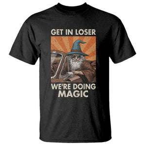 Funny Wizard RPG Gamer T Shirt Get In Loser We Are Doing Magic TS11 Black Print Your Wear