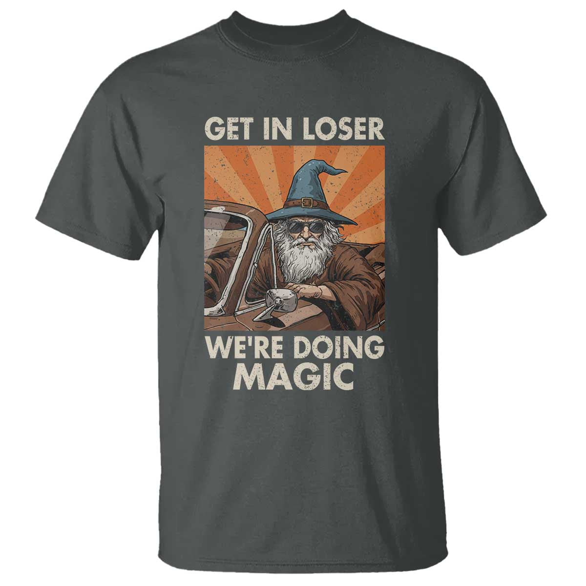 Funny Wizard RPG Gamer T Shirt Get In Loser We Are Doing Magic TS11 Dark Heather Print Your Wear