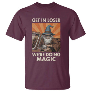 Funny Wizard RPG Gamer T Shirt Get In Loser We Are Doing Magic TS11 Maroon Print Your Wear
