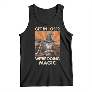 Funny Wizard RPG Gamer Tank Top Get In Loser We Are Doing Magic TS11 Black Print Your Wear