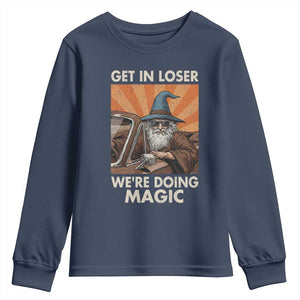 Funny Wizard RPG Gamer Youth Sweatshirt Get In Loser We Are Doing Magic TS11 Navy Print Your Wear