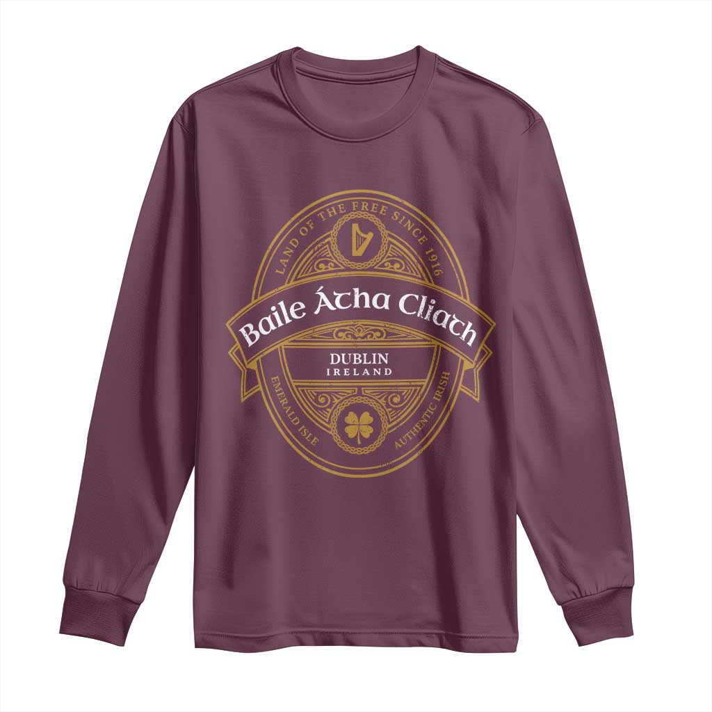 Dublin Ireland Long Sleeve Shirt Baile Atha Cliath Land Of The Free Since 1916 TS11 Maroon Print Your Wear