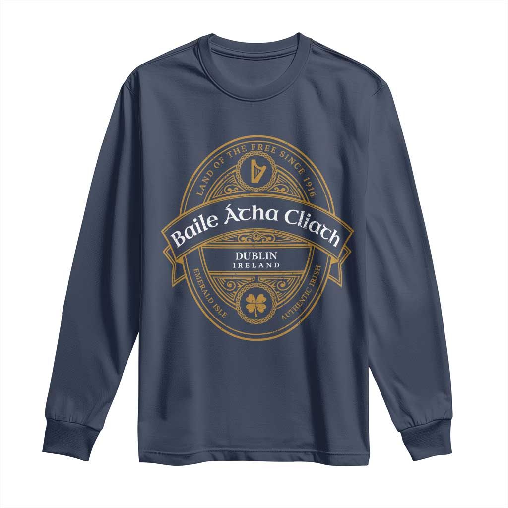 Dublin Ireland Long Sleeve Shirt Baile Atha Cliath Land Of The Free Since 1916 TS11 Navy Print Your Wear