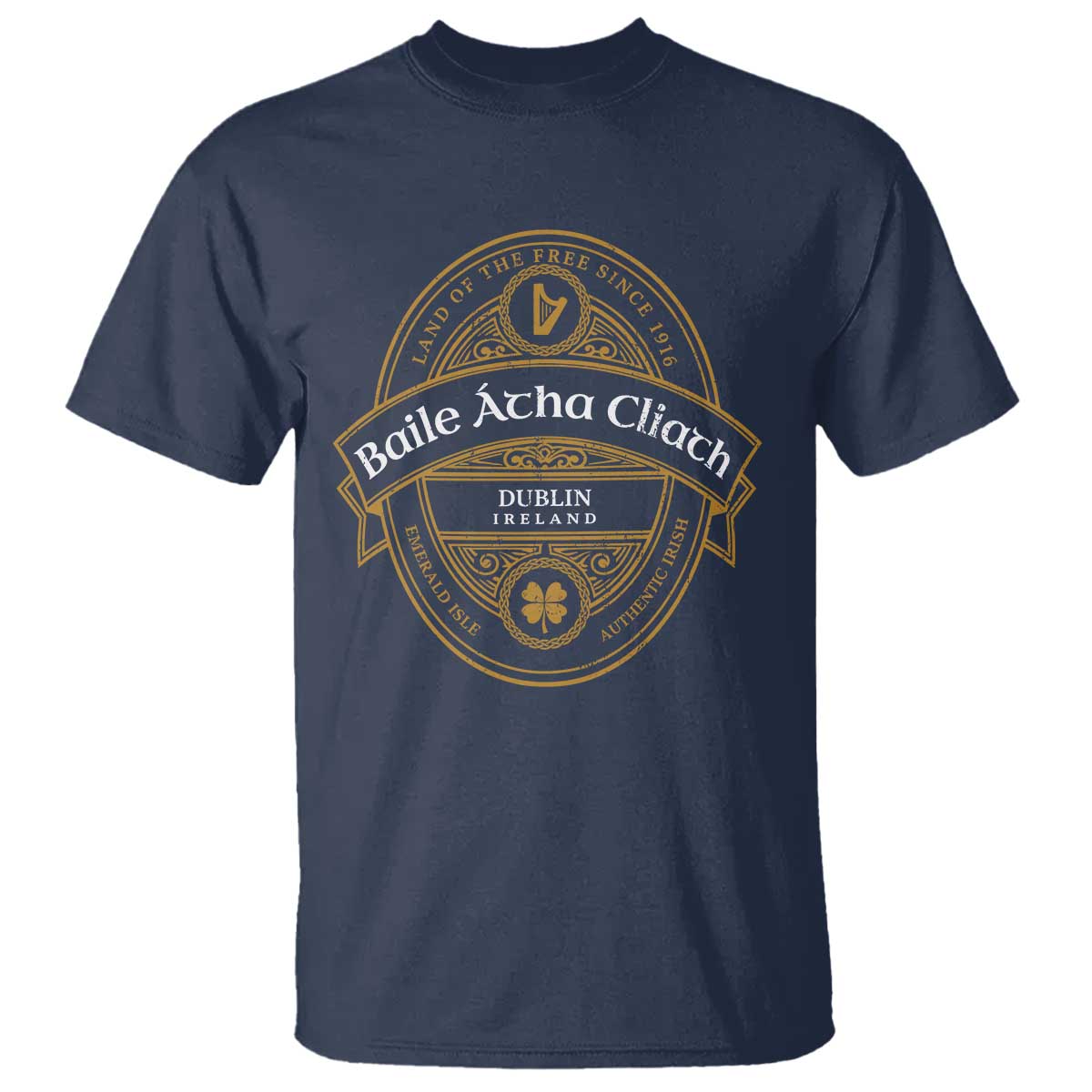 Dublin Ireland T Shirt Baile Atha Cliath Land Of The Free Since 1916 TS11 Navy Print Your Wear