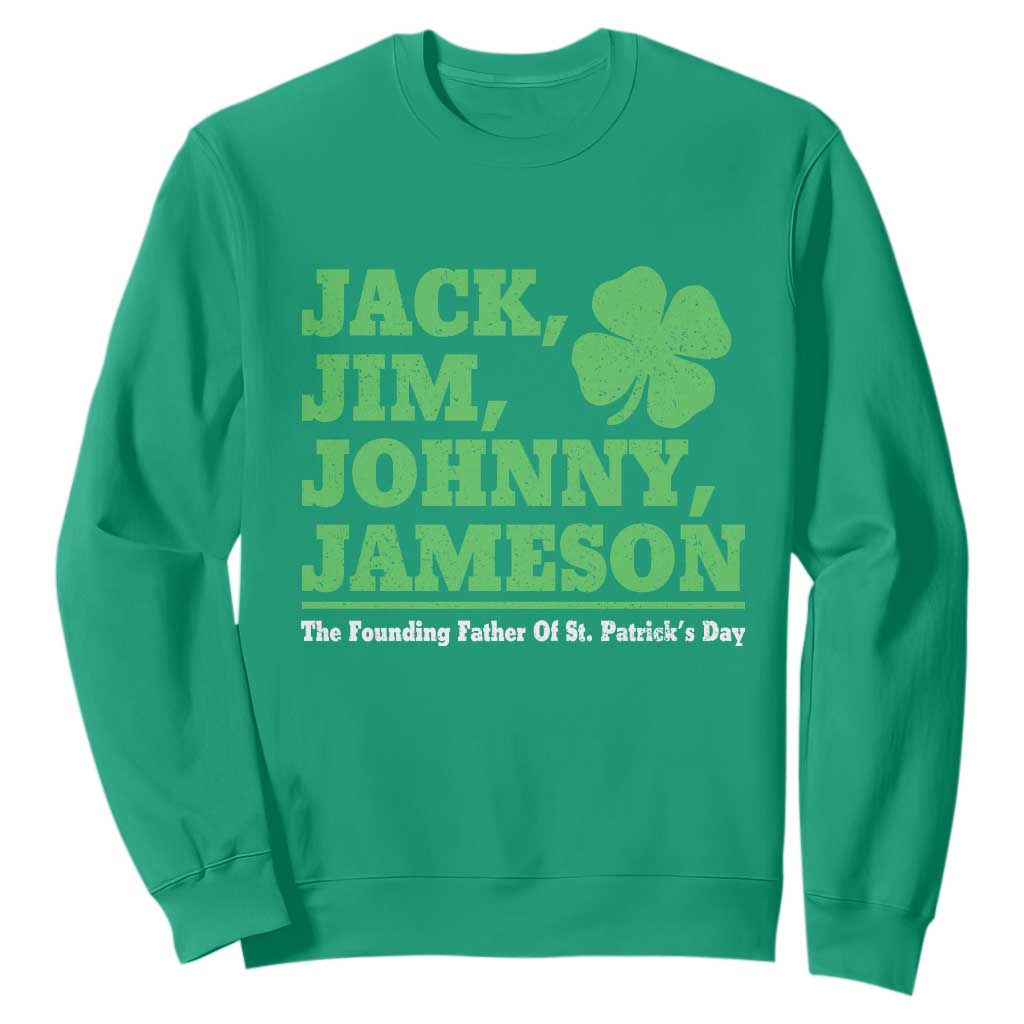Funny St Patricks Day Irish Fathers Jack Jim Johnny Jameson Sweatshirt TS11 Irish Green Print Your Wear