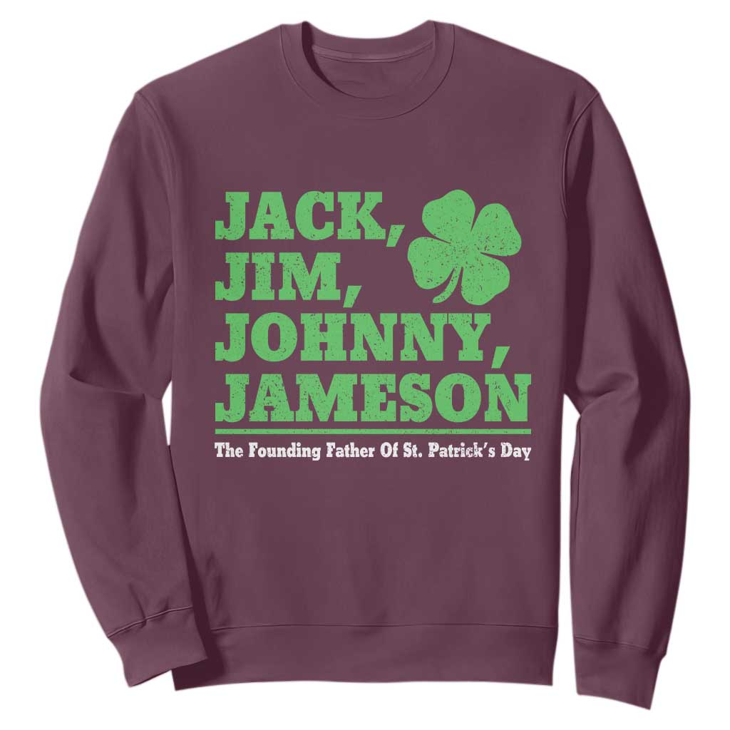 Funny St Patricks Day Irish Fathers Jack Jim Johnny Jameson Sweatshirt TS11 Maroon Print Your Wear