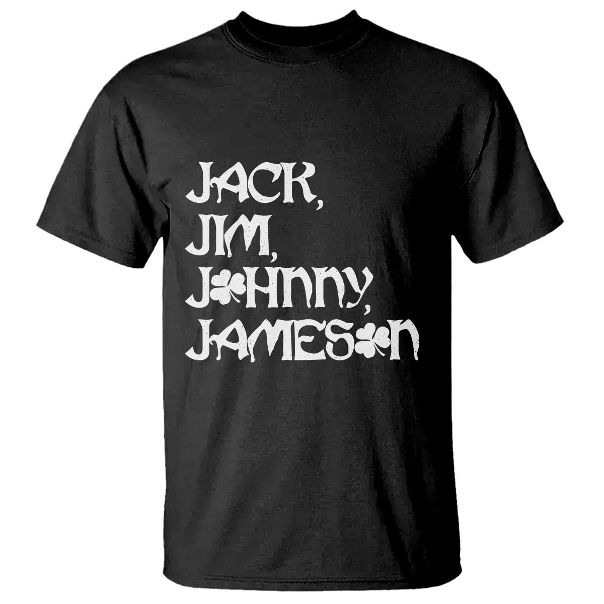 Jack Jim Johnny Jameson St Patricks Day Whiskey Shamrock T Shirt TS11 Black Print Your Wear