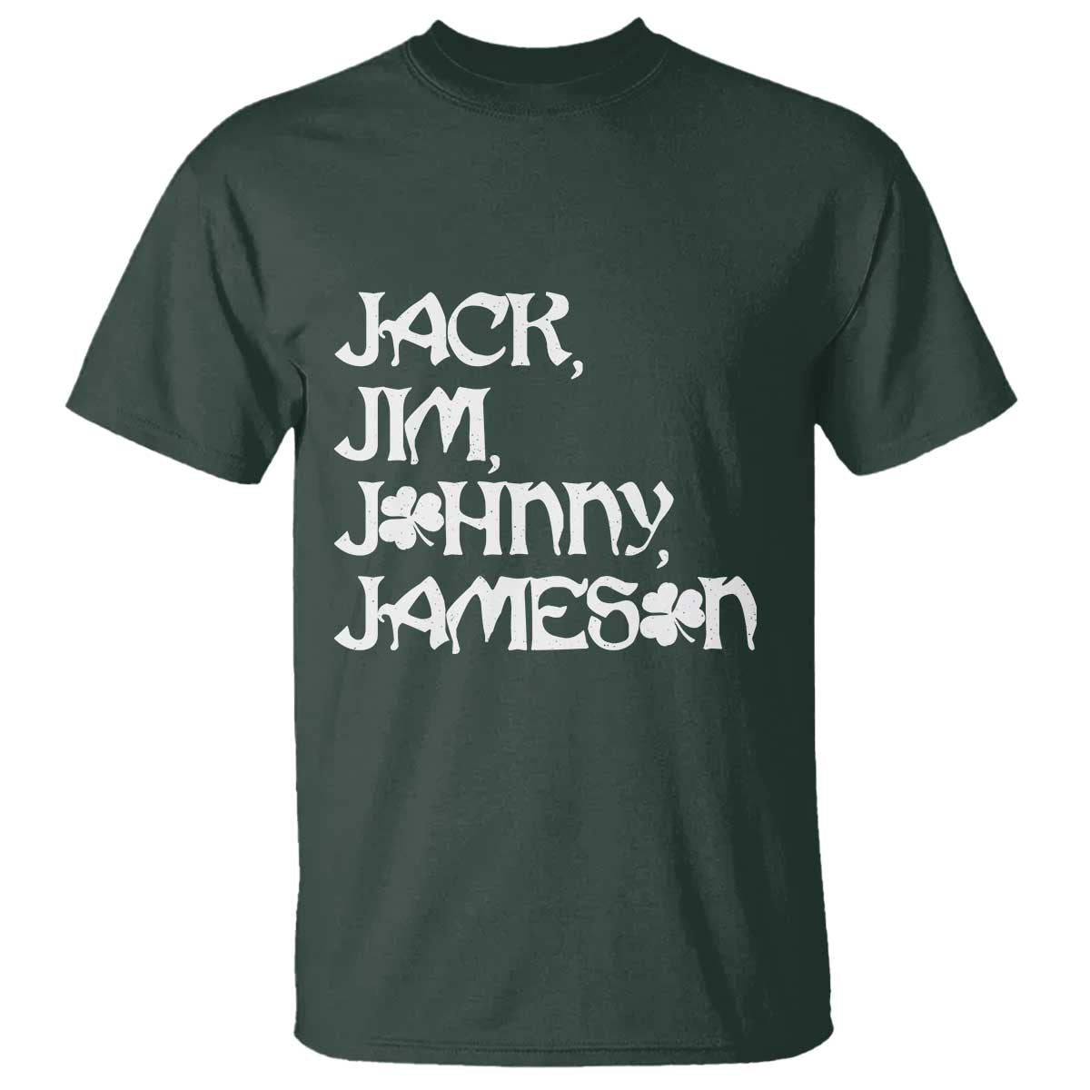 Jack Jim Johnny Jameson St Patricks Day Whiskey Shamrock T Shirt TS11 Dark Forest Green Print Your Wear