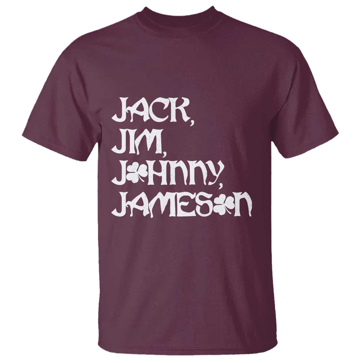 Jack Jim Johnny Jameson St Patricks Day Whiskey Shamrock T Shirt TS11 Maroon Print Your Wear