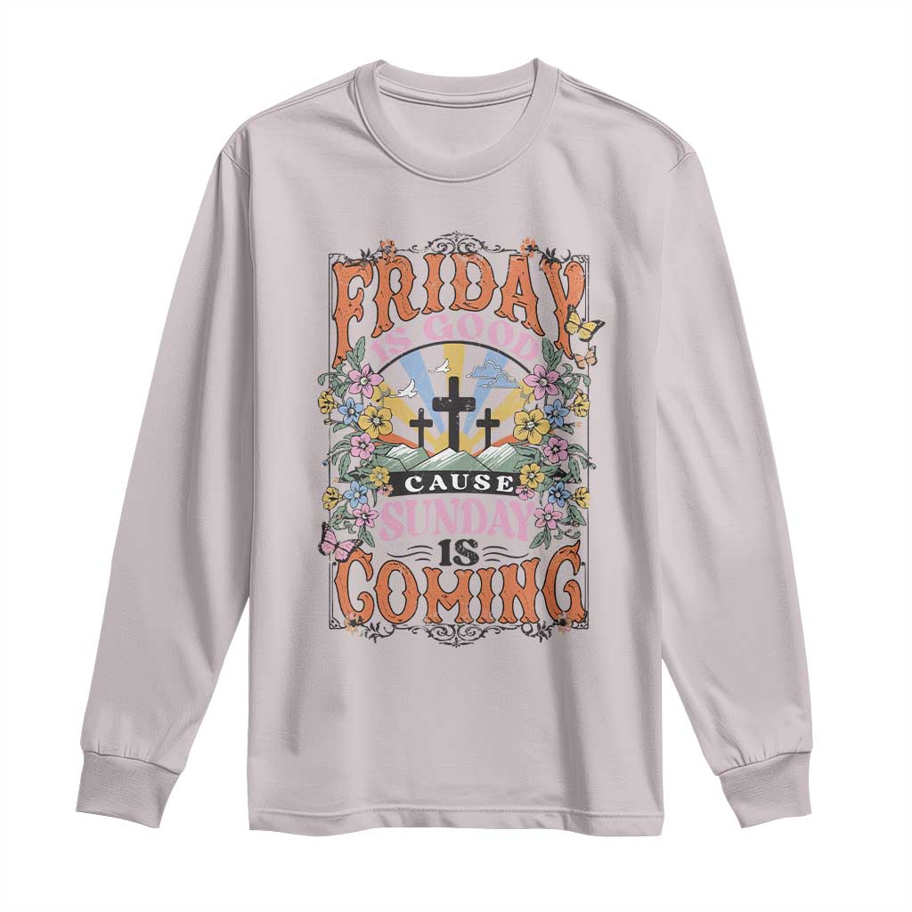 Good Friday Easter Day Long Sleeve Shirt Friday Is Good Cause Sunday Is Coming TS11 Ice Gray Print Your Wear