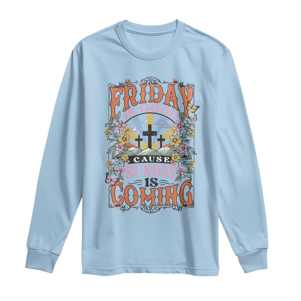Good Friday Easter Day Long Sleeve Shirt Friday Is Good Cause Sunday Is Coming TS11 Light Blue Print Your Wear